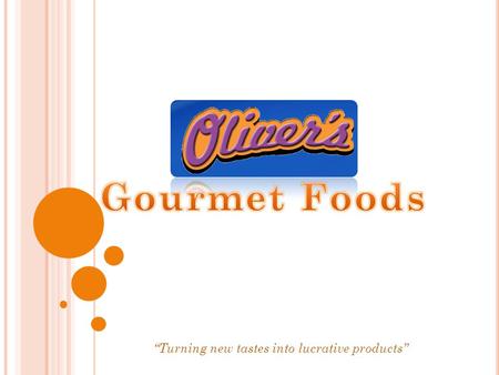 “Turning new tastes into lucrative products”. Add Oliver’s Hot Ketchup to French Fries and Meatloaf for a unique hot taste.