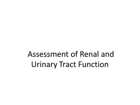 Assessment of Renal and Urinary Tract Function