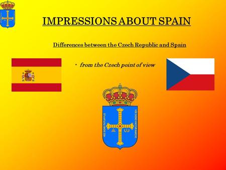 IMPRESSIONS ABOUT SPAIN Differences between the Czech Republic and Spain from the Czech point of view.
