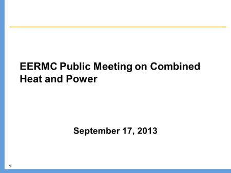 1 EERMC Public Meeting on Combined Heat and Power September 17, 2013.