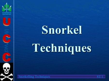 Snorkelling Techniques Snorkel Techniques ST/1. Snorkelling Techniques We will cover Finning techniquesFinning techniques Snorkel ClearingSnorkel Clearing.