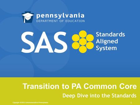 Transition to PA Common Core Deep Dive into the Standards Copyright ©2011 Commonwealth of Pennsylvania 1.