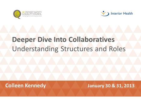 Deeper Dive Into Collaboratives Understanding Structures and Roles Colleen Kennedy January 30 & 31, 2013.