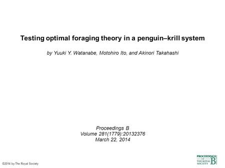 Testing optimal foraging theory in a penguin–krill system by Yuuki Y. Watanabe, Motohiro Ito, and Akinori Takahashi Proceedings B Volume 281(1779):20132376.