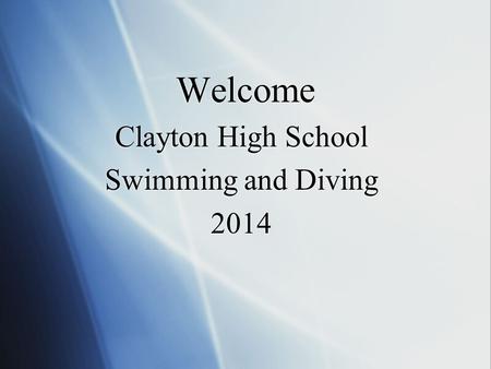 Welcome Clayton High School Swimming and Diving 2014 Clayton High School Swimming and Diving 2014.