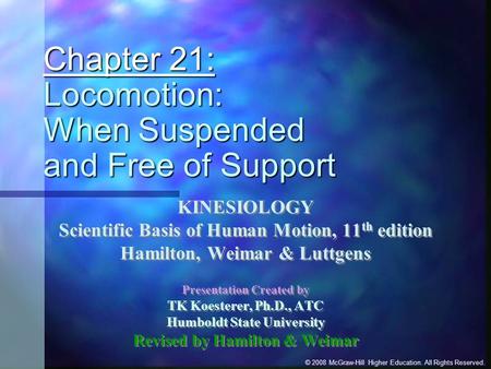 © 2008 McGraw-Hill Higher Education. All Rights Reserved. Chapter 21: Locomotion: When Suspended and Free of Support KINESIOLOGY Scientific Basis of Human.