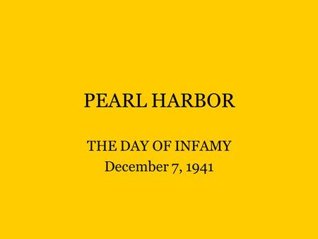 PEARL HARBOR THE DAY OF INFAMY December 7, 1941.