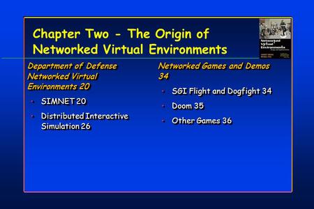 Chapter Two - The Origin of Networked Virtual Environments Department of Defense Networked Virtual Environments 20 SIMNET 20SIMNET 20 Distributed Interactive.