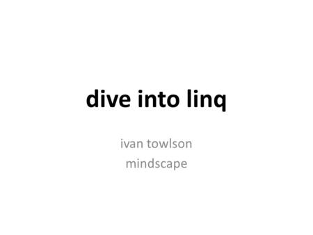 Dive into linq ivan towlson mindscape. imagine there’s no sql.