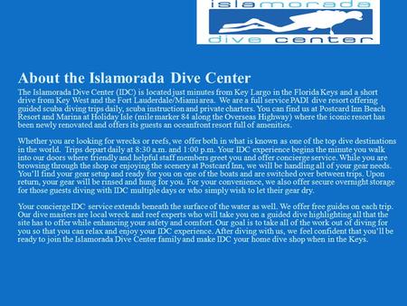 About the Islamorada Dive Center The Islamorada Dive Center (IDC) is located just minutes from Key Largo in the Florida Keys and a short drive from Key.