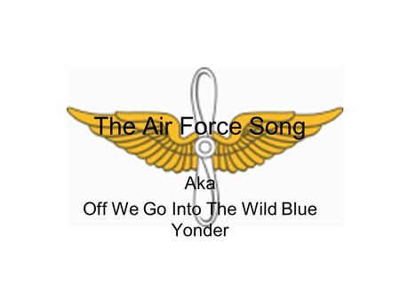 The Air Force Song Aka Off We Go Into The Wild Blue Yonder.