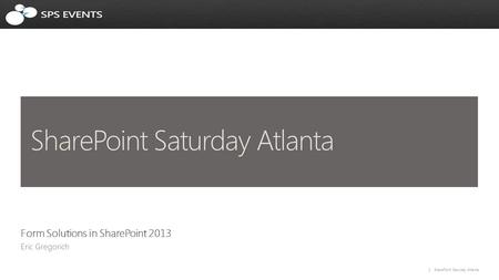 1 SharePoint Saturday Atlanta Form Solutions in SharePoint 2013.