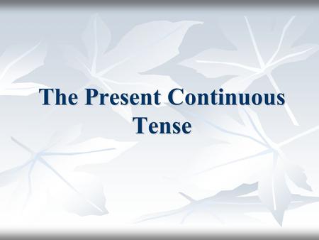 The Present Continuous Tense. He is playing tennis now. He is playing tennis now. He plays tennis every day. He plays tennis every day. Present Simple.