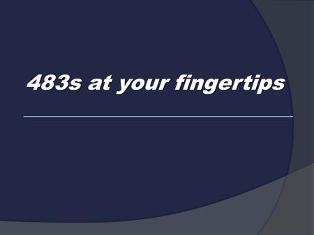 483s at your fingertips. The information YOU need … … when YOU need it.