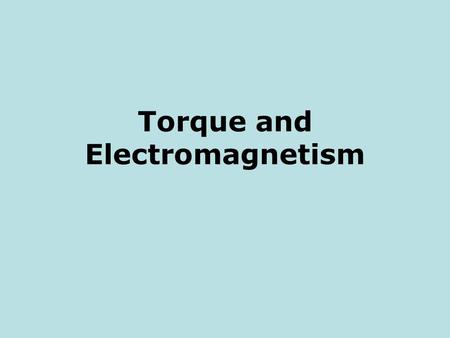 Torque and Electromagnetism. It’s possible to use a magnetic field to create a force on a length of wire. If we place a current carrying wire perpendicular.
