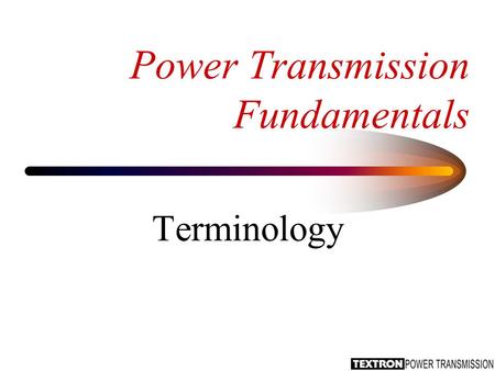 Power Transmission Fundamentals Terminology. Gear System Characteristics Gears are used to reduce the speed by a known ratio. Reducing the speed increases.