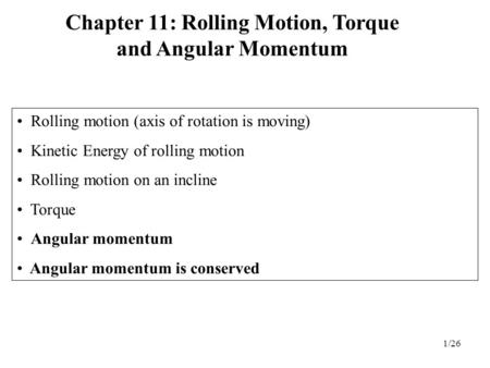 Chapter 11: Rolling Motion, Torque and Angular Momentum