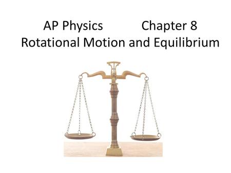 AP Physics Chapter 8 Rotational Motion and Equilibrium