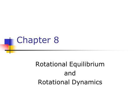 Chapter 8 Rotational Equilibrium and Rotational Dynamics.