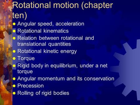  Angular speed, acceleration  Rotational kinematics  Relation between rotational and translational quantities  Rotational kinetic energy  Torque 