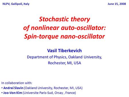 Stochastic theory of nonlinear auto-oscillator: Spin-torque nano-oscillator Vasil Tiberkevich Department of Physics, Oakland University, Rochester, MI,