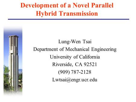 Development of a Novel Parallel Hybrid Transmission Lung-Wen Tsai Department of Mechanical Engineering University of California Riverside, CA 92521 (909)
