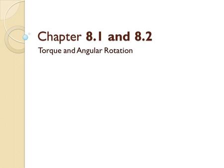 Chapter 8.1 and 8.2 Torque and Angular Rotation. Definition of Torque Torque is the quantity that measures the ability of a force to rotate an object.