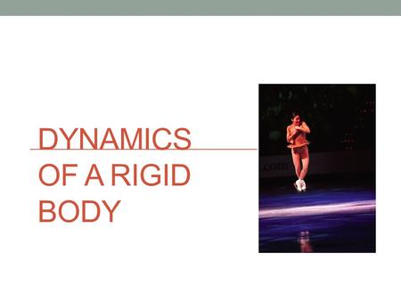 Dynamics of a Rigid Body