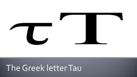 The Greek letter Tau.