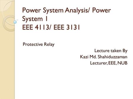 Power System Analysis/ Power System 1 EEE 4113/ EEE 3131
