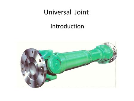 Universal Joint Introduction. Universal Joints in the Steel Industry Mill stand speeds continue to increase and mill builders designing larger offset.