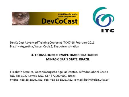 DevCoCast Advanced Training Course at ITC 07-18 February 2011 Brazil – Argentina, Water Cycle 2, Evapotranspiration 4. ESTIMATION OF EVAPOTRANSPIRATION.