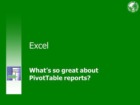 Excel What’s so great about PivotTable reports?. Course contents Overview: More data than you can handle? Lesson 1: Make your data work for you Lesson.