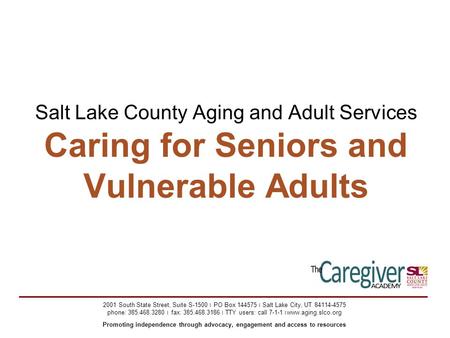 Salt Lake County Aging and Adult Services Caring for Seniors and Vulnerable Adults 2001 South State Street, Suite S-1500 ׀ PO Box 144575 ׀ Salt Lake City,