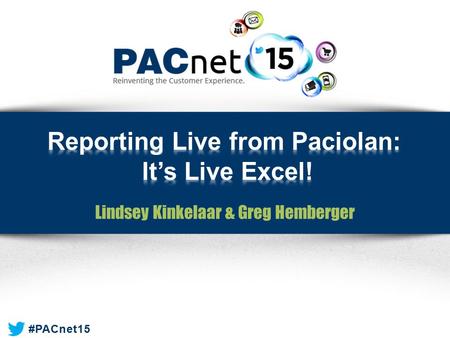 #PACnet15 Lindsey Kinkelaar & Greg Hemberger. #PACnet15 Presenters  Lindsey Kinkelaar » Paciolan  Greg Hemberger » Paciolan.