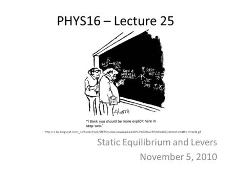 PHYS16 – Lecture 25 Static Equilibrium and Levers November 5, 2010
