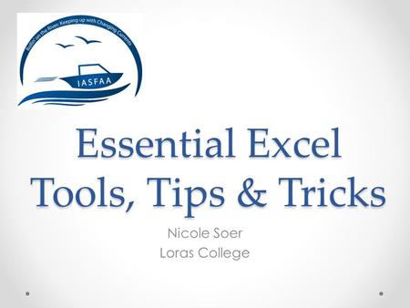 Essential Excel Tools, Tips & Tricks Nicole Soer Loras College.