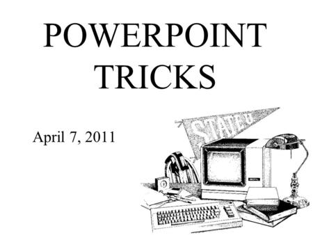 POWERPOINT TRICKS April 7, 2011. IMAGE IN A SHAPE.