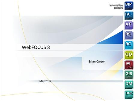 WebFOCUS 8 Brian Carter May 2012.