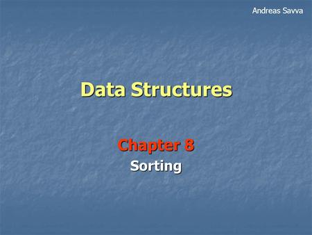 Data Structures Chapter 8 Sorting Andreas Savva. 2 Sorting Smith Sanchez Roberts Kennedy Jones Johnson Jackson Brown George Brown 32 Cyprus Road Good.