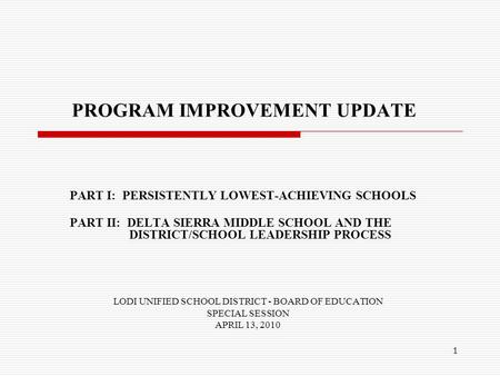 1 PROGRAM IMPROVEMENT UPDATE PART I: PERSISTENTLY LOWEST-ACHIEVING SCHOOLS PART II: DELTA SIERRA MIDDLE SCHOOL AND THE DISTRICT/SCHOOL LEADERSHIP PROCESS.