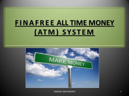 FINAFREE ALL TIME MONEY (ATM) SYSTEM 1FINAFREE INVESTMENTS.