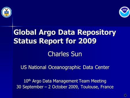 Global Argo Data Repository Status Report for 2009 Charles Sun US National Oceanographic Data Center 10 th Argo Data Management Team Meeting 30 September.