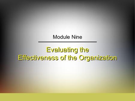 Evaluating the Effectiveness of the Organization Module Nine.