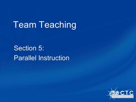 Team Teaching Section 5: Parallel Instruction. The Parallel Instruction model In this setting, the class is divided into two groups and each teacher is.