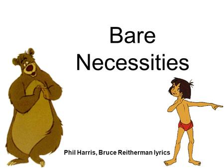 Bare Necessities Phil Harris, Bruce Reitherman lyrics.