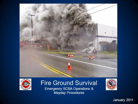 Fire Ground Survival Emergency SCBA Operations & Mayday Procedures January 2011.