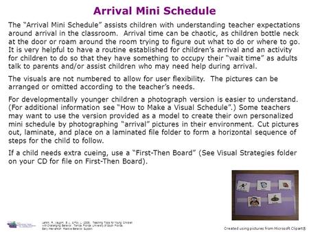 Arrival Mini Schedule The “Arrival Mini Schedule” assists children with understanding teacher expectations around arrival in the classroom. Arrival time.