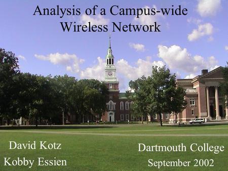 Analysis of a Campus-wide Wireless Network David Kotz Kobby Essien Dartmouth College September 2002.