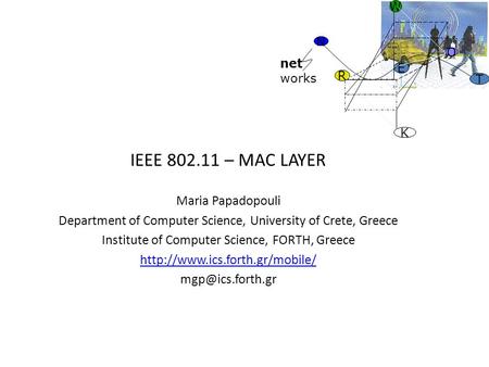 IEEE 802.11 – MAC LAYER Maria Papadopouli Department of Computer Science, University of Crete, Greece Institute of Computer Science, FORTH, Greece